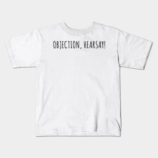 Objection, hearsay! Kids T-Shirt